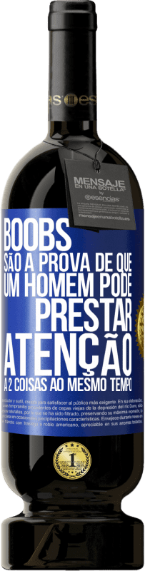 49,95 € Envio grátis | Vinho tinto Edição Premium MBS® Reserva Boobs são a prova de que um homem pode prestar atenção a 2 coisas ao mesmo tempo Etiqueta Azul. Etiqueta personalizável Reserva 12 Meses Colheita 2015 Tempranillo