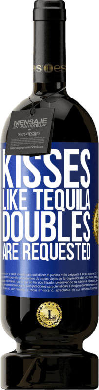 49,95 € Free Shipping | Red Wine Premium Edition MBS® Reserve Kisses like tequila. Doubles are requested Blue Label. Customizable label Reserve 12 Months Harvest 2014 Tempranillo