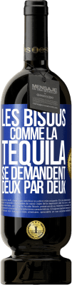 49,95 € Envoi gratuit | Vin rouge Édition Premium MBS® Réserve Les bisous comme la tequila se demandent deux par deux Étiquette Bleue. Étiquette personnalisable Réserve 12 Mois Récolte 2014 Tempranillo