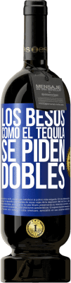 49,95 € Envío gratis | Vino Tinto Edición Premium MBS® Reserva Los besos como el tequila. Se piden dobles Etiqueta Azul. Etiqueta personalizable Reserva 12 Meses Cosecha 2014 Tempranillo