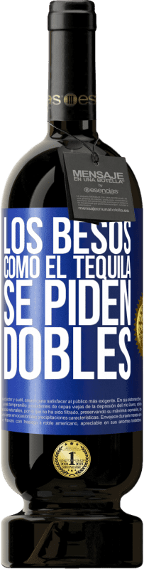 49,95 € Envío gratis | Vino Tinto Edición Premium MBS® Reserva Los besos como el tequila. Se piden dobles Etiqueta Azul. Etiqueta personalizable Reserva 12 Meses Cosecha 2015 Tempranillo