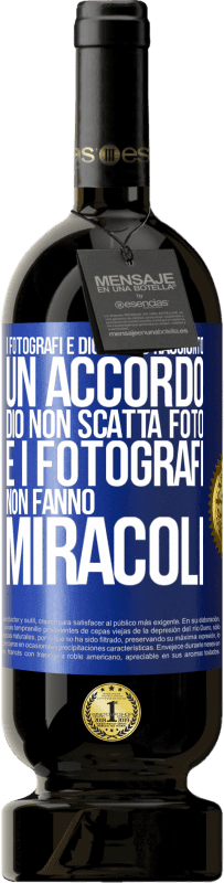 49,95 € Spedizione Gratuita | Vino rosso Edizione Premium MBS® Riserva I fotografi e Dio hanno raggiunto un accordo. Dio non scatta foto e i fotografi non fanno miracoli Etichetta Blu. Etichetta personalizzabile Riserva 12 Mesi Raccogliere 2014 Tempranillo