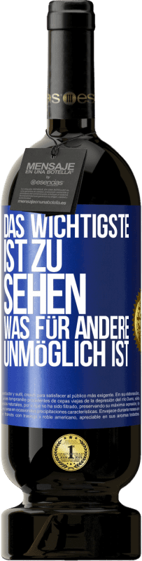 49,95 € Kostenloser Versand | Rotwein Premium Ausgabe MBS® Reserve Das Wichtigste ist zu sehen, was für andere unmöglich ist Blaue Markierung. Anpassbares Etikett Reserve 12 Monate Ernte 2014 Tempranillo