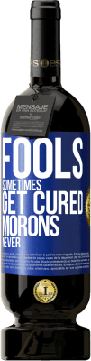 49,95 € 送料無料 | 赤ワイン プレミアム版 MBS® 予約する 愚か者は時々治ります、モロンは決して 青いタグ. カスタマイズ可能なラベル 予約する 12 月 収穫 2016 Tempranillo