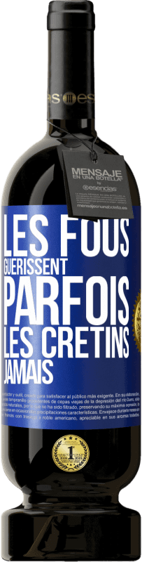 49,95 € Envoi gratuit | Vin rouge Édition Premium MBS® Réserve Les fous guérissent parfois, les crétins jamais Étiquette Bleue. Étiquette personnalisable Réserve 12 Mois Récolte 2015 Tempranillo