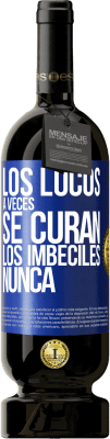 49,95 € Envío gratis | Vino Tinto Edición Premium MBS® Reserva Los locos a veces se curan, los imbéciles nunca Etiqueta Azul. Etiqueta personalizable Reserva 12 Meses Cosecha 2014 Tempranillo