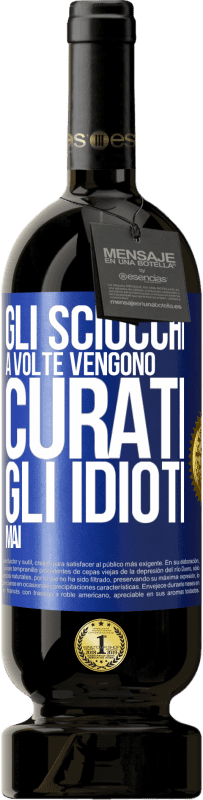 49,95 € Spedizione Gratuita | Vino rosso Edizione Premium MBS® Riserva Gli sciocchi a volte vengono curati, gli idioti mai Etichetta Blu. Etichetta personalizzabile Riserva 12 Mesi Raccogliere 2014 Tempranillo