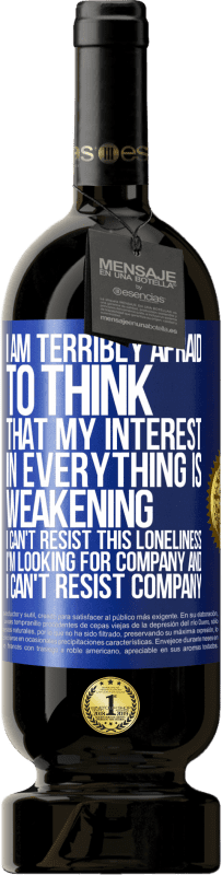 49,95 € 免费送货 | 红酒 高级版 MBS® 预订 我非常害怕以为我对一切的兴趣正在减弱。我无法抗拒这种寂寞。我在寻找公司，我无法抗拒公司 蓝色标签. 可自定义的标签 预订 12 个月 收成 2016 Tempranillo