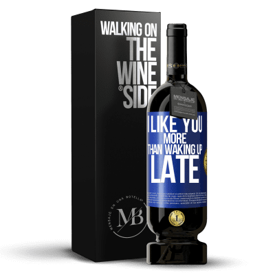 «I like you more than waking up late» Premium Edition MBS® Reserve