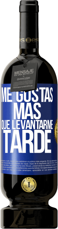 49,95 € Envío gratis | Vino Tinto Edición Premium MBS® Reserva Me gustas más que levantarme tarde Etiqueta Azul. Etiqueta personalizable Reserva 12 Meses Cosecha 2015 Tempranillo