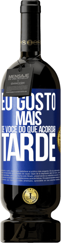 49,95 € Envio grátis | Vinho tinto Edição Premium MBS® Reserva Eu gosto mais de você do que acordar tarde Etiqueta Azul. Etiqueta personalizável Reserva 12 Meses Colheita 2015 Tempranillo