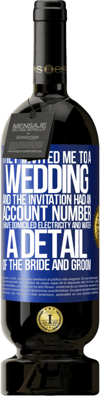 49,95 € Бесплатная доставка | Красное вино Premium Edition MBS® Бронировать Они пригласили меня на свадьбу, и в приглашении был номер счета. У меня есть электричество и вода. Деталь жениха и невесты Синяя метка. Настраиваемая этикетка Бронировать 12 Месяцы Урожай 2016 Tempranillo