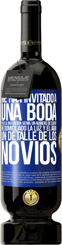 49,95 € Envío gratis | Vino Tinto Edición Premium MBS® Reserva Me han invitado a una boda y en la invitación venía un número de cuenta. He domiciliado la luz y el agua. Un detalle de los Etiqueta Azul. Etiqueta personalizable Reserva 12 Meses Cosecha 2014 Tempranillo