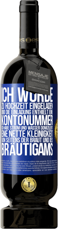 49,95 € Kostenloser Versand | Rotwein Premium Ausgabe MBS® Reserve Ich wurde zu Hochzeit eingeladen und die Einladung enthielt eine Kontonummer. Ich habe Strom und Wasser domiziliert. Eine nette Blaue Markierung. Anpassbares Etikett Reserve 12 Monate Ernte 2016 Tempranillo