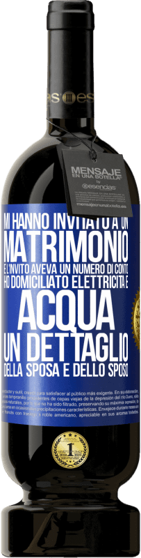 49,95 € Spedizione Gratuita | Vino rosso Edizione Premium MBS® Riserva Mi hanno invitato a un matrimonio e l'invito aveva un numero di conto. Ho domiciliato elettricità e acqua. Un dettaglio Etichetta Blu. Etichetta personalizzabile Riserva 12 Mesi Raccogliere 2014 Tempranillo