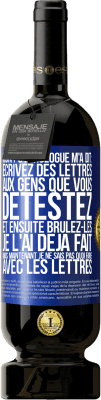 49,95 € Envoi gratuit | Vin rouge Édition Premium MBS® Réserve Mon psychologue m'a dit: écrivez des lettres aux gens que vous détestez et ensuite brûlez-les. Je l'ai déjà fait, mais maintenan Étiquette Bleue. Étiquette personnalisable Réserve 12 Mois Récolte 2014 Tempranillo