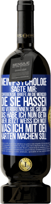 49,95 € Kostenloser Versand | Rotwein Premium Ausgabe MBS® Reserve Mein Psychologe sagte mir: Schreiben Sie Briefe an die Menschen, die Sie hassen, und verbrennen Sie sie dann. Das habe ich nun g Blaue Markierung. Anpassbares Etikett Reserve 12 Monate Ernte 2014 Tempranillo