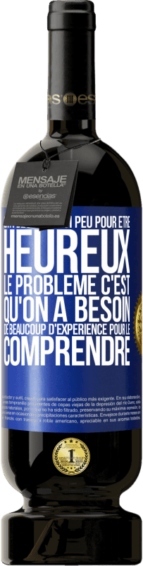 49,95 € Envoi gratuit | Vin rouge Édition Premium MBS® Réserve On a besoin de si peu pour être heureux ... Le problème c'est qu'on a besoin de beaucoup d'expérience pour le comprendre Étiquette Bleue. Étiquette personnalisable Réserve 12 Mois Récolte 2014 Tempranillo