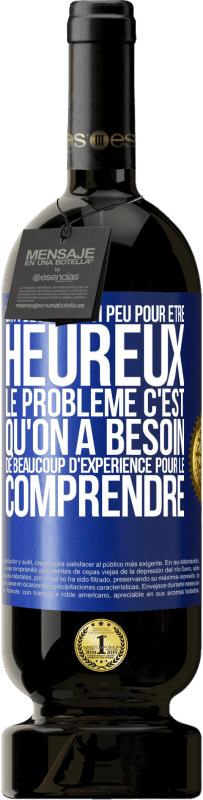 49,95 € Envoi gratuit | Vin rouge Édition Premium MBS® Réserve On a besoin de si peu pour être heureux ... Le problème c'est qu'on a besoin de beaucoup d'expérience pour le comprendre Étiquette Bleue. Étiquette personnalisable Réserve 12 Mois Récolte 2016 Tempranillo