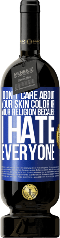 49,95 € 送料無料 | 赤ワイン プレミアム版 MBS® 予約する 私はみんなが嫌いなので、あなたの肌の色や宗教は気にしません 青いタグ. カスタマイズ可能なラベル 予約する 12 月 収穫 2016 Tempranillo