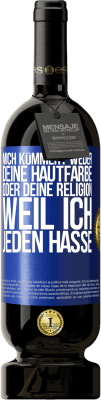 49,95 € Kostenloser Versand | Rotwein Premium Ausgabe MBS® Reserve Mich kümmert weder deine Hautfarbe oder deine Religion, weil ich jeden hasse Blaue Markierung. Anpassbares Etikett Reserve 12 Monate Ernte 2015 Tempranillo