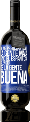 49,95 € Envío gratis | Vino Tinto Edición Premium MBS® Reserva No me preocupa tanto la gente mala, sino el espantoso silencio de la gente buena Etiqueta Azul. Etiqueta personalizable Reserva 12 Meses Cosecha 2015 Tempranillo