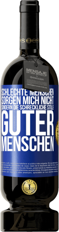 49,95 € Kostenloser Versand | Rotwein Premium Ausgabe MBS® Reserve Schlechte Menschen sorgen mich nicht, sondern die schreckliche Stille guter Menschen Blaue Markierung. Anpassbares Etikett Reserve 12 Monate Ernte 2014 Tempranillo