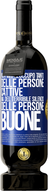 49,95 € Spedizione Gratuita | Vino rosso Edizione Premium MBS® Riserva Non mi preoccupo tanto delle persone cattive, ma del terribile silenzio delle persone buone Etichetta Blu. Etichetta personalizzabile Riserva 12 Mesi Raccogliere 2015 Tempranillo