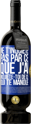 49,95 € Envoi gratuit | Vin rouge Édition Premium MBS® Réserve Ne t'inquiète pas par ce que j'ai, inquiète-toi de ce qui te manque Étiquette Bleue. Étiquette personnalisable Réserve 12 Mois Récolte 2015 Tempranillo