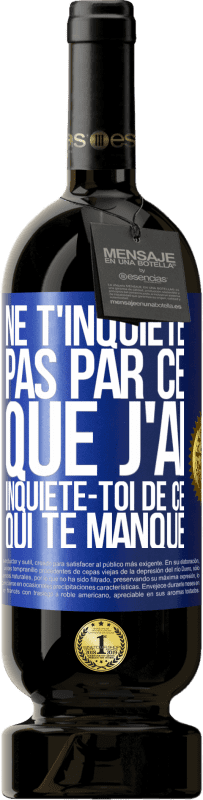 49,95 € Envoi gratuit | Vin rouge Édition Premium MBS® Réserve Ne t'inquiète pas par ce que j'ai, inquiète-toi de ce qui te manque Étiquette Bleue. Étiquette personnalisable Réserve 12 Mois Récolte 2014 Tempranillo