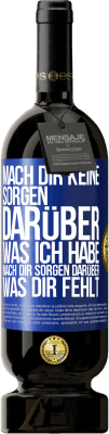 49,95 € Kostenloser Versand | Rotwein Premium Ausgabe MBS® Reserve Mach Dir keine Sorgen darüber, was ich habe, mach Dir Sorgen darüber, was Dir fehlt Blaue Markierung. Anpassbares Etikett Reserve 12 Monate Ernte 2014 Tempranillo