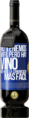 49,95 € Envío gratis | Vino Tinto Edición Premium MBS® Reserva No tenemos Wifi, pero hay vino, que hace la comunicación más fácil Etiqueta Azul. Etiqueta personalizable Reserva 12 Meses Cosecha 2016 Tempranillo