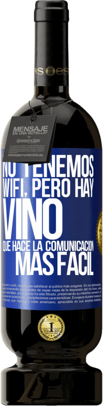 49,95 € Envío gratis | Vino Tinto Edición Premium MBS® Reserva No tenemos Wifi, pero hay vino, que hace la comunicación más fácil Etiqueta Azul. Etiqueta personalizable Reserva 12 Meses Cosecha 2014 Tempranillo