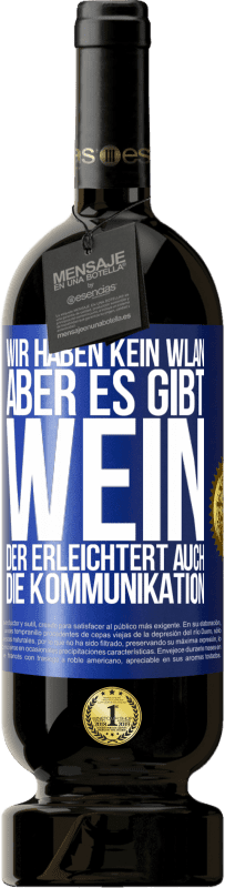 49,95 € Kostenloser Versand | Rotwein Premium Ausgabe MBS® Reserve Wir haben kein WLAN, aber es gibt Wein, der erleichtert auch die Kommunikation Blaue Markierung. Anpassbares Etikett Reserve 12 Monate Ernte 2014 Tempranillo