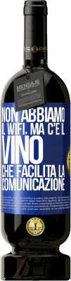 49,95 € Spedizione Gratuita | Vino rosso Edizione Premium MBS® Riserva Non abbiamo il Wifi, ma c'è il vino, che facilita la comunicazione Etichetta Blu. Etichetta personalizzabile Riserva 12 Mesi Raccogliere 2014 Tempranillo