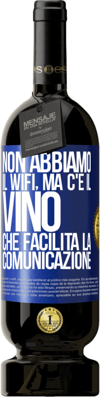 49,95 € Spedizione Gratuita | Vino rosso Edizione Premium MBS® Riserva Non abbiamo il Wifi, ma c'è il vino, che facilita la comunicazione Etichetta Blu. Etichetta personalizzabile Riserva 12 Mesi Raccogliere 2016 Tempranillo