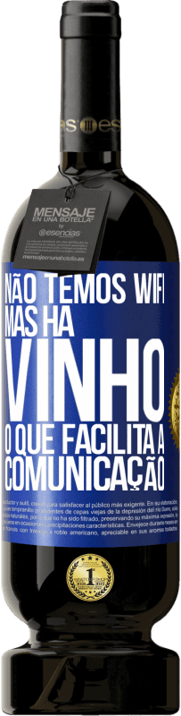 49,95 € Envio grátis | Vinho tinto Edição Premium MBS® Reserva Não temos Wifi, mas há vinho, o que facilita a comunicação Etiqueta Azul. Etiqueta personalizável Reserva 12 Meses Colheita 2014 Tempranillo