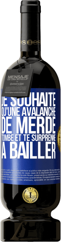 49,95 € Envoi gratuit | Vin rouge Édition Premium MBS® Réserve Je souhaite qu'une avalanche de merde tombe et te surprenne à bâiller Étiquette Bleue. Étiquette personnalisable Réserve 12 Mois Récolte 2015 Tempranillo