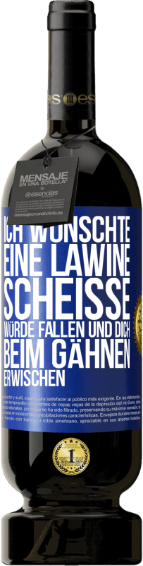 49,95 € Kostenloser Versand | Rotwein Premium Ausgabe MBS® Reserve Ich wünschte, eine Lawine Scheiße würde fallen und dich beim Gähnen erwischen Blaue Markierung. Anpassbares Etikett Reserve 12 Monate Ernte 2014 Tempranillo