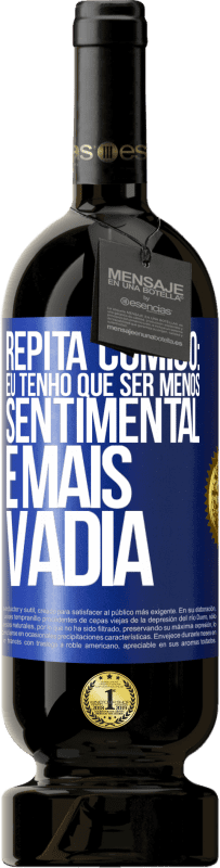 49,95 € Envio grátis | Vinho tinto Edição Premium MBS® Reserva Repita comigo: eu tenho que ser menos sentimental e mais vadia Etiqueta Azul. Etiqueta personalizável Reserva 12 Meses Colheita 2016 Tempranillo