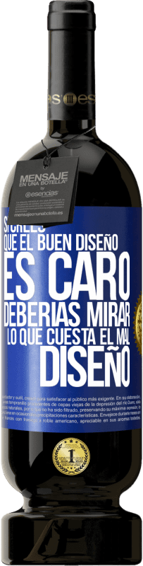 49,95 € Envío gratis | Vino Tinto Edición Premium MBS® Reserva Si crees que el buen diseño es caro, deberías mirar lo que cuesta el mal diseño Etiqueta Azul. Etiqueta personalizable Reserva 12 Meses Cosecha 2014 Tempranillo