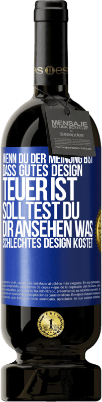 49,95 € Kostenloser Versand | Rotwein Premium Ausgabe MBS® Reserve Wenn du der Meinung bist, dass gutes Design teuer ist, solltest du dir ansehen, was schlechtes Design kostet Blaue Markierung. Anpassbares Etikett Reserve 12 Monate Ernte 2014 Tempranillo