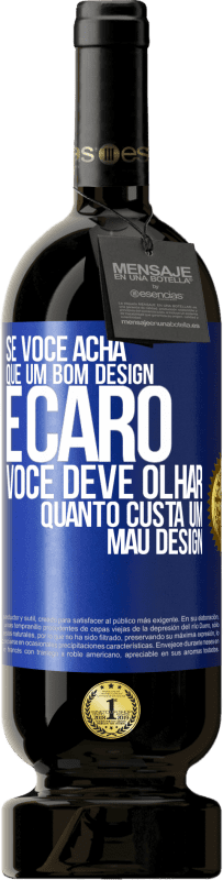 49,95 € Envio grátis | Vinho tinto Edição Premium MBS® Reserva Se você acha que um bom design é caro, você deve olhar quanto custa um mau design Etiqueta Azul. Etiqueta personalizável Reserva 12 Meses Colheita 2014 Tempranillo