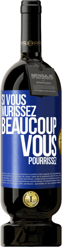 49,95 € Envoi gratuit | Vin rouge Édition Premium MBS® Réserve Si vous mûrissez beaucoup, vous pourrissez Étiquette Bleue. Étiquette personnalisable Réserve 12 Mois Récolte 2015 Tempranillo