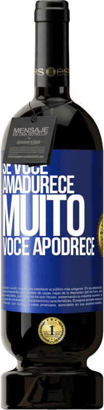 49,95 € Envio grátis | Vinho tinto Edição Premium MBS® Reserva Se você amadurece muito você apodrece Etiqueta Azul. Etiqueta personalizável Reserva 12 Meses Colheita 2014 Tempranillo