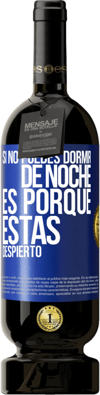 49,95 € Envío gratis | Vino Tinto Edición Premium MBS® Reserva Si no puedes dormir de noche es porque estás despierto Etiqueta Azul. Etiqueta personalizable Reserva 12 Meses Cosecha 2015 Tempranillo