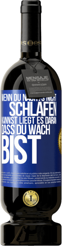 49,95 € Kostenloser Versand | Rotwein Premium Ausgabe MBS® Reserve Wenn du nachts nicht schlafen kannst, liegt es daran, dass du wach bist Blaue Markierung. Anpassbares Etikett Reserve 12 Monate Ernte 2016 Tempranillo