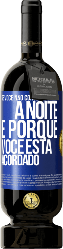 49,95 € Envio grátis | Vinho tinto Edição Premium MBS® Reserva Se você não consegue dormir à noite é porque você está acordado Etiqueta Azul. Etiqueta personalizável Reserva 12 Meses Colheita 2014 Tempranillo