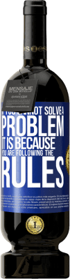 49,95 € Free Shipping | Red Wine Premium Edition MBS® Reserve If you cannot solve a problem it is because you are following the rules Blue Label. Customizable label Reserve 12 Months Harvest 2016 Tempranillo