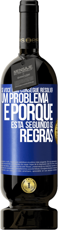 49,95 € Envio grátis | Vinho tinto Edição Premium MBS® Reserva Se você não consegue resolver um problema é porque está seguindo as regras Etiqueta Azul. Etiqueta personalizável Reserva 12 Meses Colheita 2014 Tempranillo